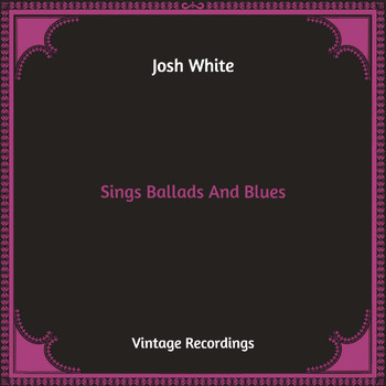 Josh White - Sings Ballads And Blues (Hq Remastered)