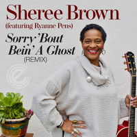 Sheree Brown - Sorry 'Bout Bein' a Ghost (Remix)