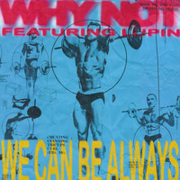 Why Not - WE CAN BE ALWAYS (ft. Lupin)