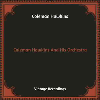 Coleman Hawkins - Coleman Hawkins And His Orchestra (Hq Remastered)