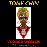 Tony Chin - Voodoo Woman (2021 Version)
