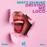 Matt Chavez - Driving Me Loco