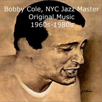 Bobby Cole - NYC Jazz Master: Original Music (1960s-1980s)