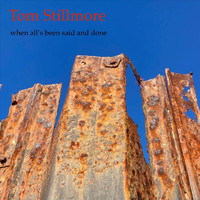 Tom Stillmore - When All's Been Said and Done