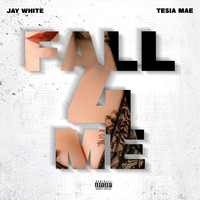 Jay White - Fall 4 Me (feat. Tesia Mae) (Explicit)