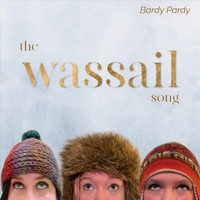 Bardy Pardy - The Wassail Song