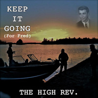 The High Rev. - Keep It Going (For Fred)