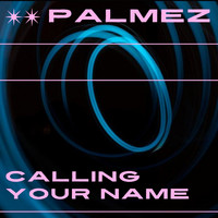 Palmez - Calling Your Name