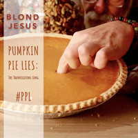 Blond Jesus - Pumpkin Pie Lies: The Thanksgiving Song
