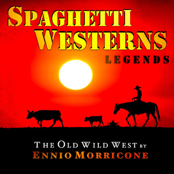 Ennio Morricone - Spaghetti Westerns Legends - The Old Wild West