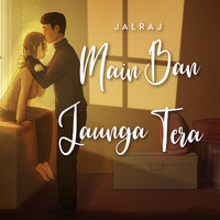 JalRaj - Main Ban Jaunga Tera (feat. Fiza Sharma)