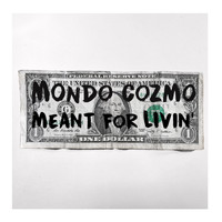 Mondo Cozmo - Meant For Livin'