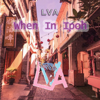 Lva - When in Ipoh