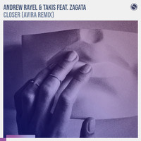 Andrew Rayel & Takis feat. Zagata - Closer (AVIRA Remix)