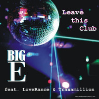 Big E - Leave This Club (feat. Loverance & Traxamillion) (Explicit)