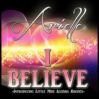 Arielle - I Believe (feat. Little Miss Aleisha Rhodes)