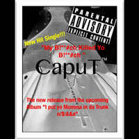 Caput - My B!**#ch Killed Yo B!**#ch (Explicit)