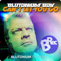 Blutonium Boy - Can't Let You Go