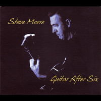 Steve Moore - Guitar After Six