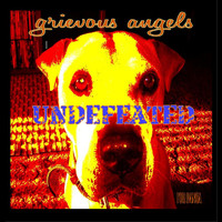 Grievous Angels - Undefeated