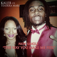 Kaleb - The Way You Make Me Feel (feat. Teairra Mari) (Explicit)