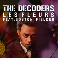 The Decoders - Les Fleurs (feat. Boston Fielder)
