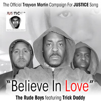 The Rude Boys - Believe in Love: The Official Trayvon Martin Campaign for Justice Song (feat. Trick Daddy)