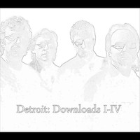 Detroit - Downloads I-IV