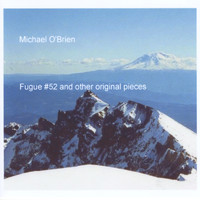 Michael O'Brien - Fugue #52 and Other Original Pieces