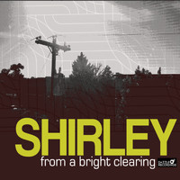 Shirley - From a Bright Clearing