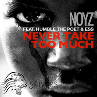 Noyz - Never Take Too Much (feat. Humble the Poet & Ess) (Explicit)