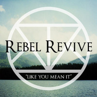 Rebel Revive - Like You Mean It