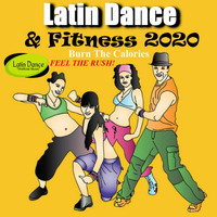 Latin Dance and Fitness 2020 - Latin Dance Workout Music - Burn the Calories! - Feel the Rush!