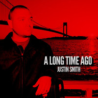 Justin Smith - A Long Time Ago
