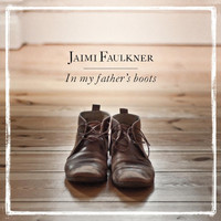 Jaimi Faulkner - In My Fathers Boots