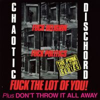 Chaotic Dischord - Fuck Religion, Fuck Politics, Fuck The Lot Of You! / Don't Throw It All Away (Explicit)