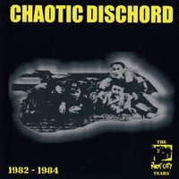 Chaotic Dischord - The Riot City Years: 1982-1984 (Explicit)