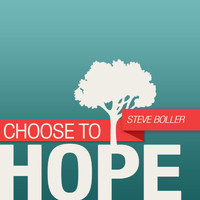 Steve Boller - Choose to Hope