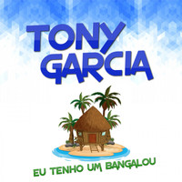 Tony Garcia - Eu Tenho Um Bangalou