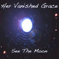 Her Vanished Grace - See the Moon