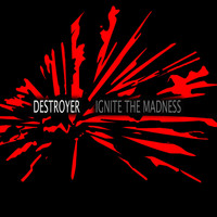 Destroyer - Ignite The Madness