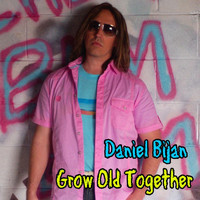 Daniel Bijan - Grow Old Together