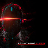Astro-Cat - Shh That You Need (Explicit)