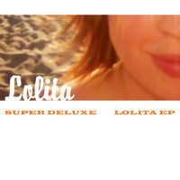 Super Deluxe - Lolita EP