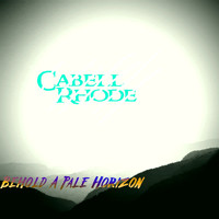 Cabell Rhode - Behold a Pale Horizon
