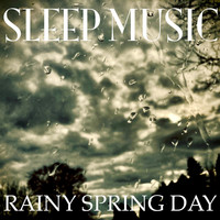 Sleep Music - Rainy Spring Day