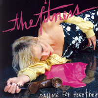The Fitness - Call Me For Together