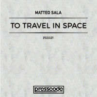 Matteo Sala - To Travel In Space