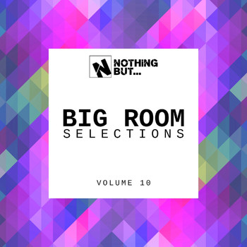Various Artists - Nothing But... Big Room Selections, Vol. 10