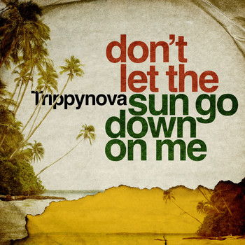 Trippynova - Don't Let the Sun Go Down on Me